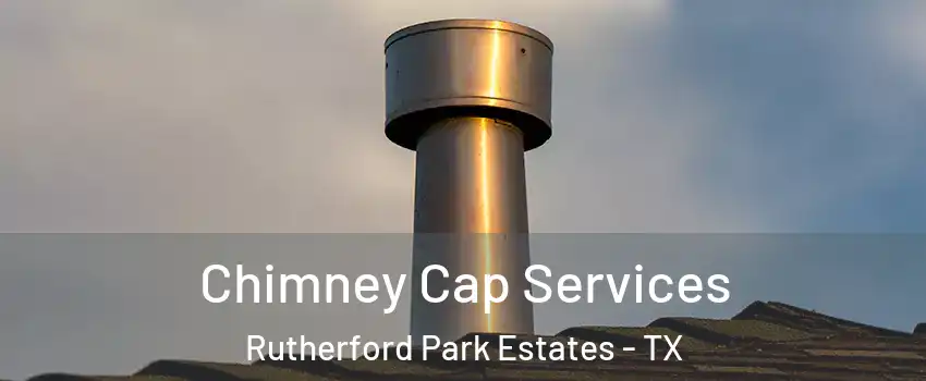 Chimney Cap Services Rutherford Park Estates - TX