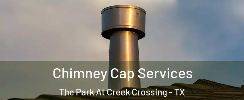 Chimney Cap Services The Park At Creek Crossing - TX