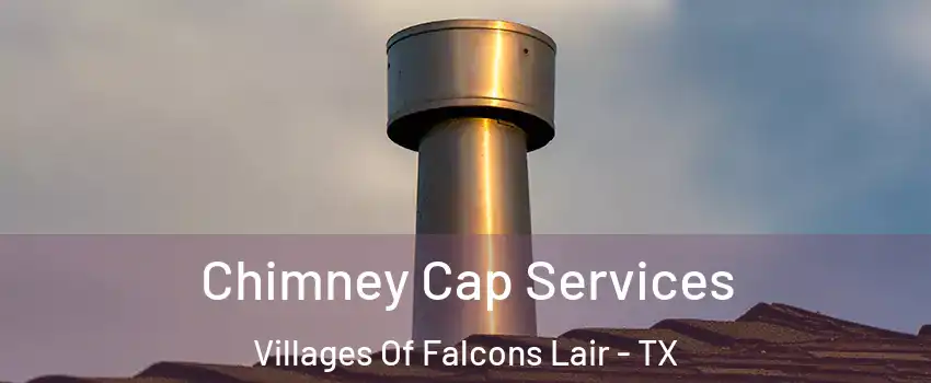 Chimney Cap Services Villages Of Falcons Lair - TX