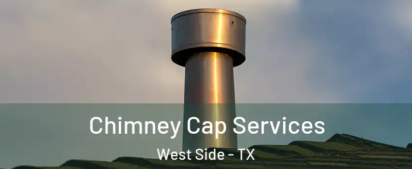 Chimney Cap Services West Side - TX