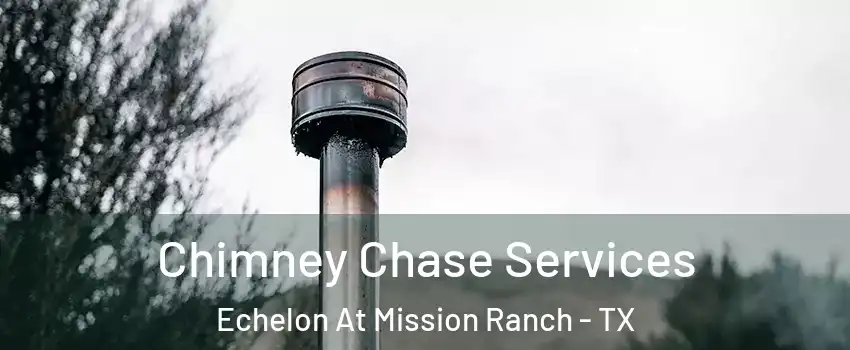 Chimney Chase Services Echelon At Mission Ranch - TX