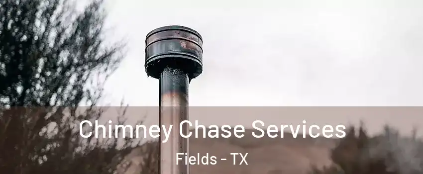 Chimney Chase Services Fields - TX