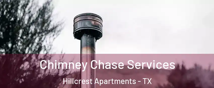 Chimney Chase Services Hillcrest Apartments - TX