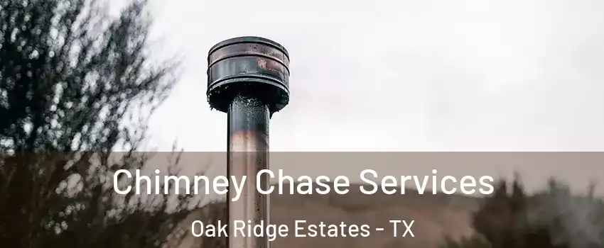 Chimney Chase Services Oak Ridge Estates - TX