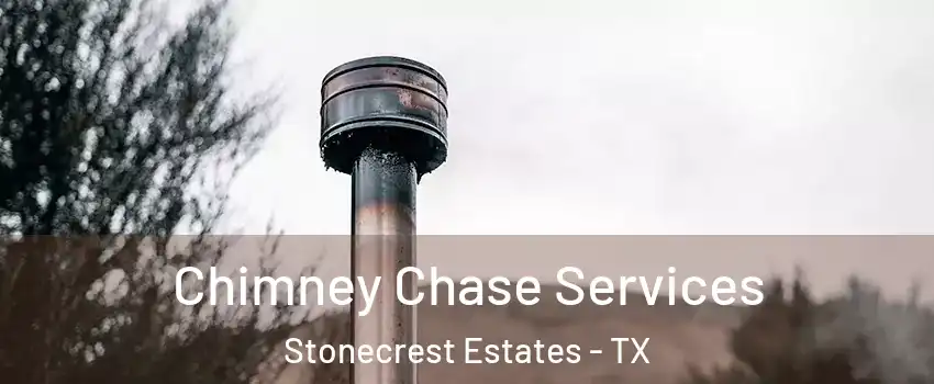Chimney Chase Services Stonecrest Estates - TX