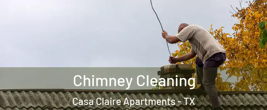 Chimney Cleaning Casa Claire Apartments - TX