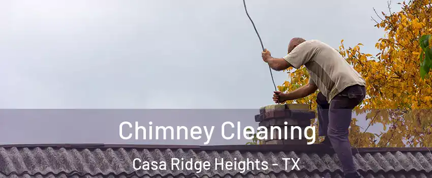 Chimney Cleaning Casa Ridge Heights - TX