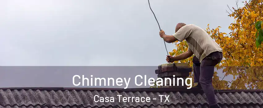 Chimney Cleaning Casa Terrace - TX