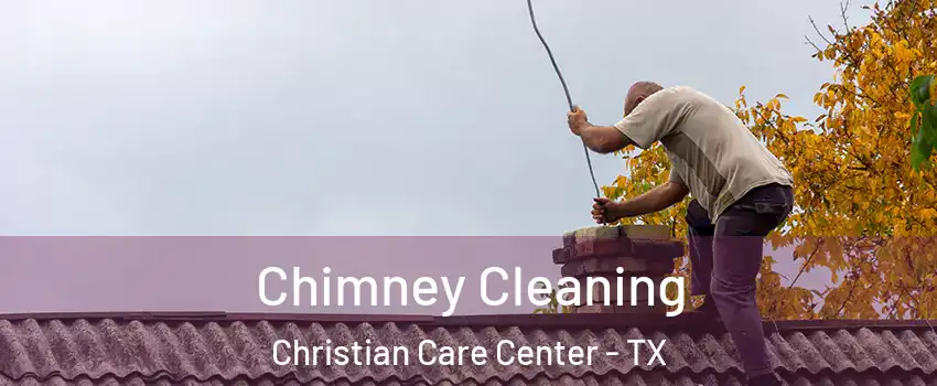 Chimney Cleaning Christian Care Center - TX