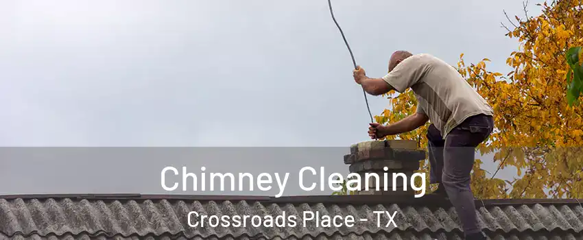 Chimney Cleaning Crossroads Place - TX