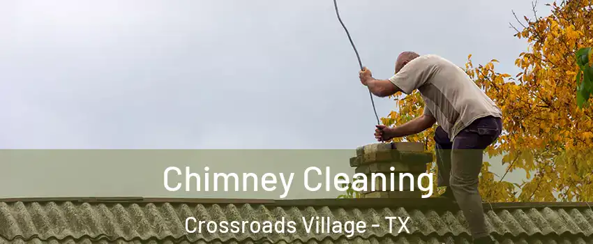 Chimney Cleaning Crossroads Village - TX