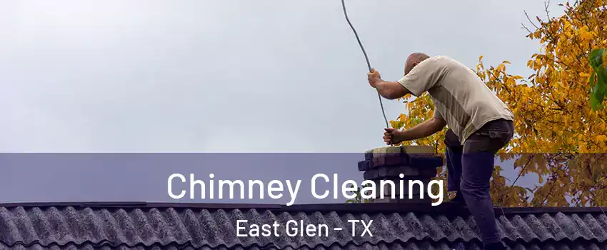 Chimney Cleaning East Glen - TX