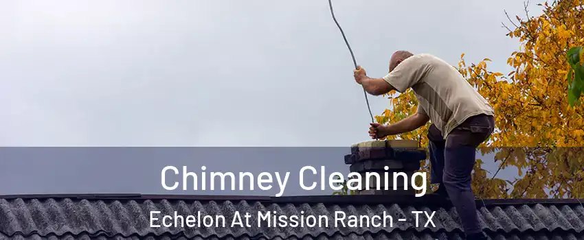Chimney Cleaning Echelon At Mission Ranch - TX