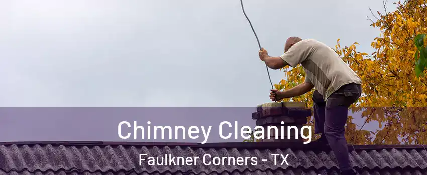 Chimney Cleaning Faulkner Corners - TX