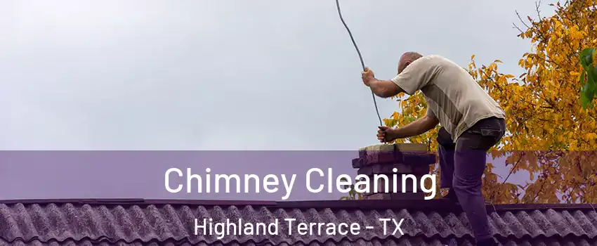 Chimney Cleaning Highland Terrace - TX