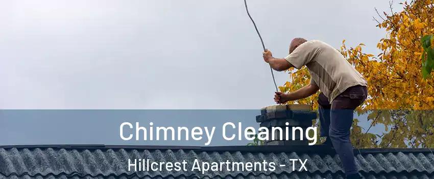 Chimney Cleaning Hillcrest Apartments - TX