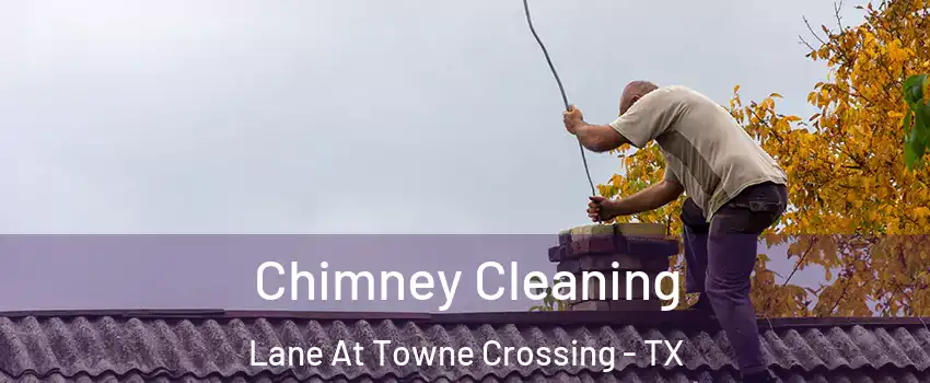 Chimney Cleaning Lane At Towne Crossing - TX
