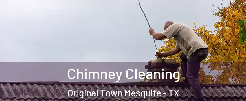 Chimney Cleaning Original Town Mesquite - TX