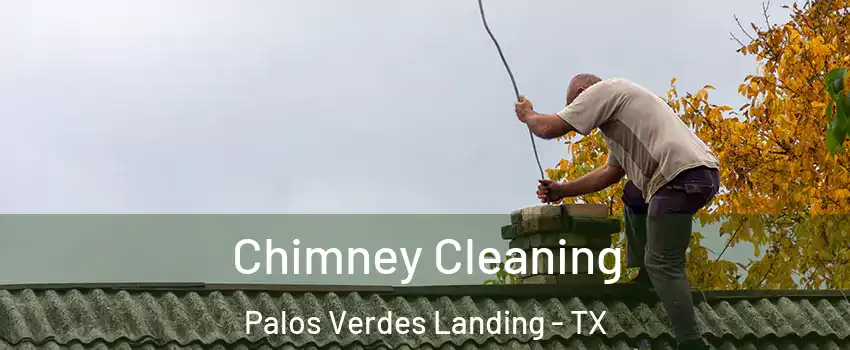 Chimney Cleaning Palos Verdes Landing - TX