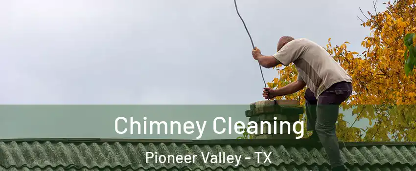 Chimney Cleaning Pioneer Valley - TX