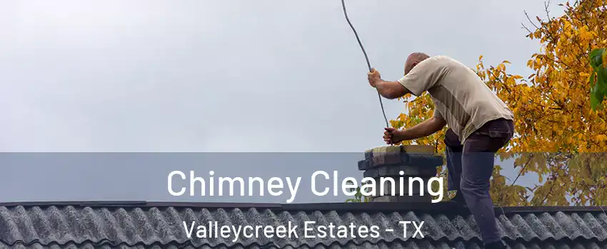 Chimney Cleaning Valleycreek Estates - TX
