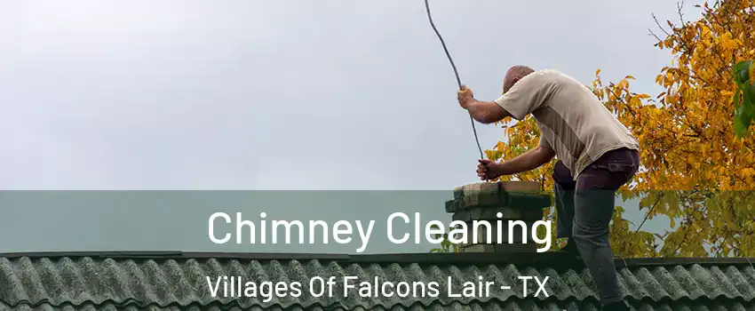 Chimney Cleaning Villages Of Falcons Lair - TX