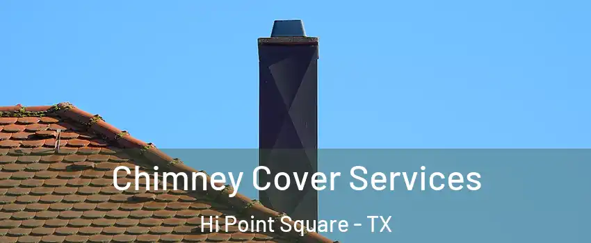 Chimney Cover Services Hi Point Square - TX