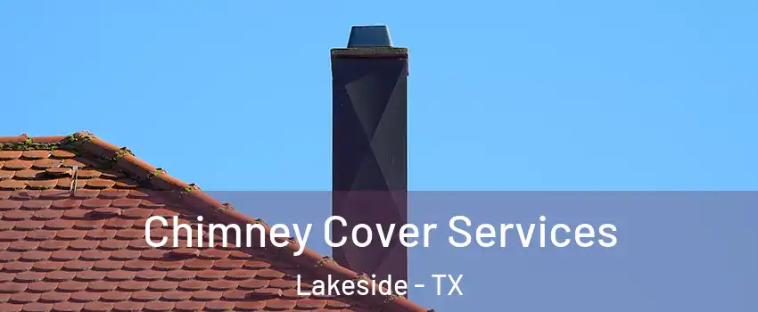 Chimney Cover Services Lakeside - TX