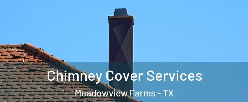 Chimney Cover Services Meadowview Farms - TX