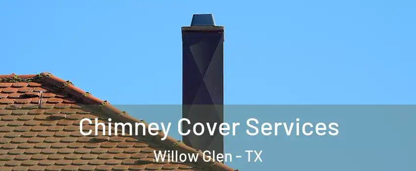 Chimney Cover Services Willow Glen - TX