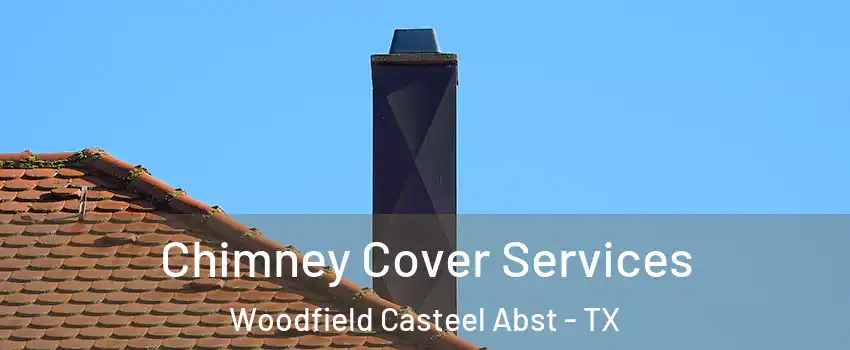 Chimney Cover Services Woodfield Casteel Abst - TX