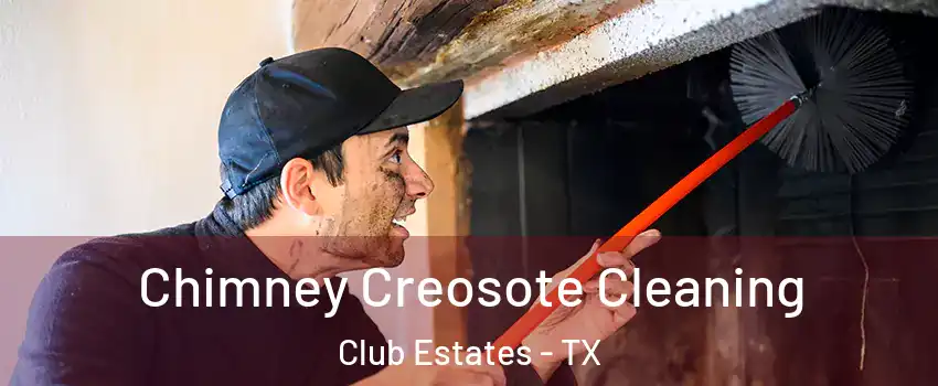 Chimney Creosote Cleaning Club Estates - TX