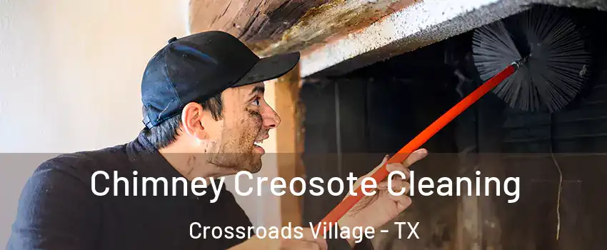 Chimney Creosote Cleaning Crossroads Village - TX