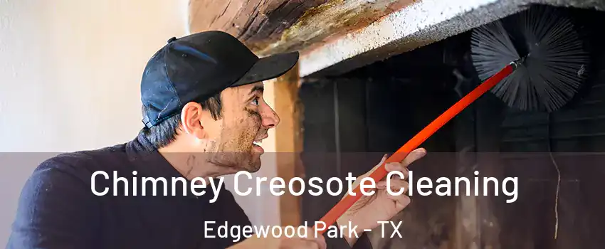 Chimney Creosote Cleaning Edgewood Park - TX