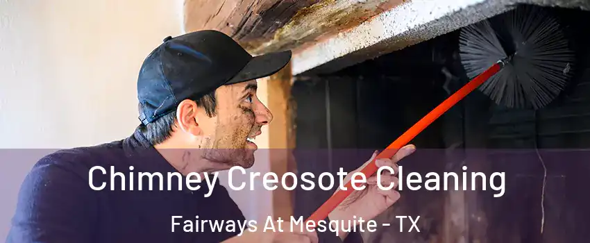 Chimney Creosote Cleaning Fairways At Mesquite - TX