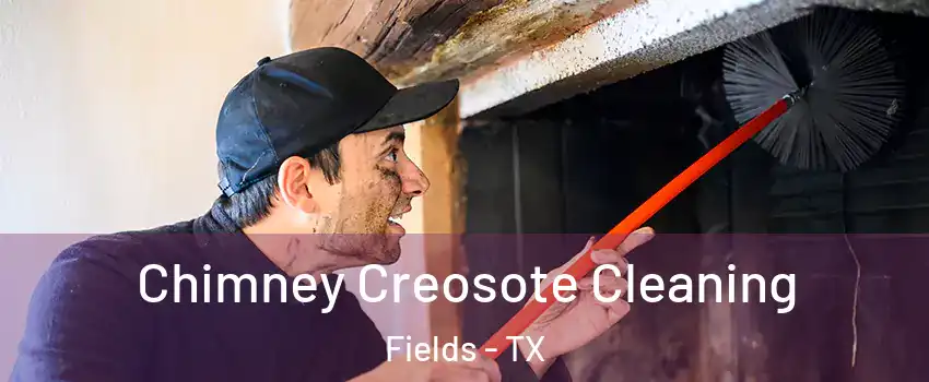 Chimney Creosote Cleaning Fields - TX