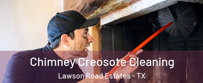 Chimney Creosote Cleaning Lawson Road Estates - TX