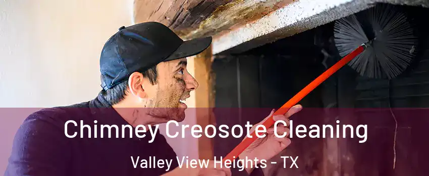 Chimney Creosote Cleaning Valley View Heights - TX