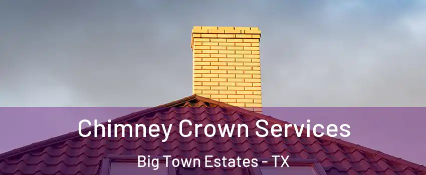 Chimney Crown Services Big Town Estates - TX