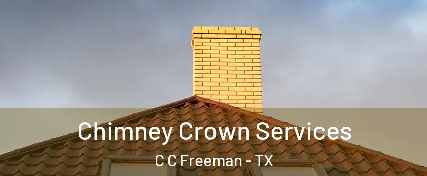 Chimney Crown Services C C Freeman - TX