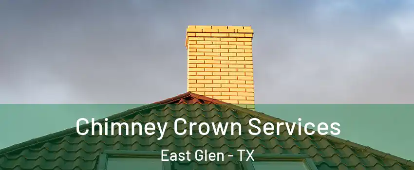 Chimney Crown Services East Glen - TX