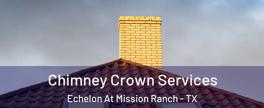 Chimney Crown Services Echelon At Mission Ranch - TX