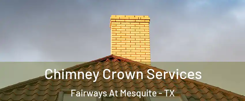 Chimney Crown Services Fairways At Mesquite - TX