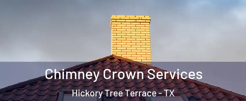 Chimney Crown Services Hickory Tree Terrace - TX
