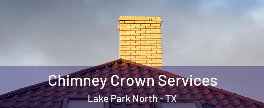 Chimney Crown Services Lake Park North - TX