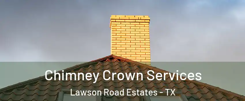 Chimney Crown Services Lawson Road Estates - TX