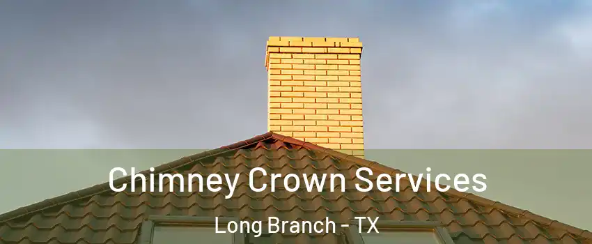 Chimney Crown Services Long Branch - TX