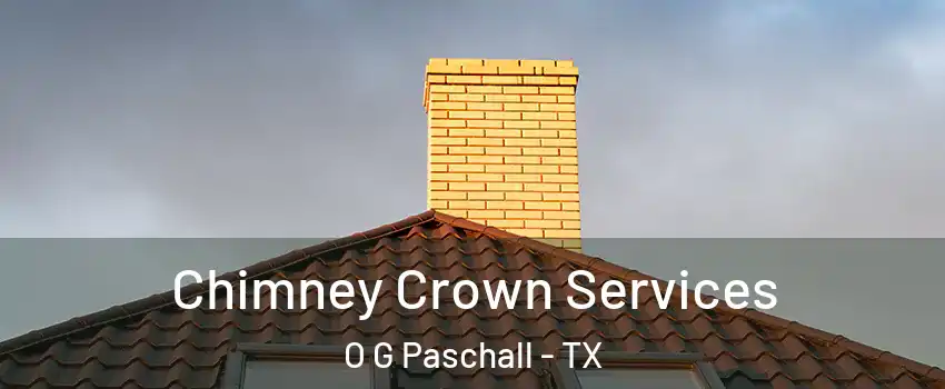 Chimney Crown Services O G Paschall - TX
