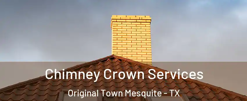 Chimney Crown Services Original Town Mesquite - TX