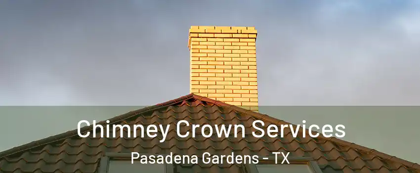 Chimney Crown Services Pasadena Gardens - TX